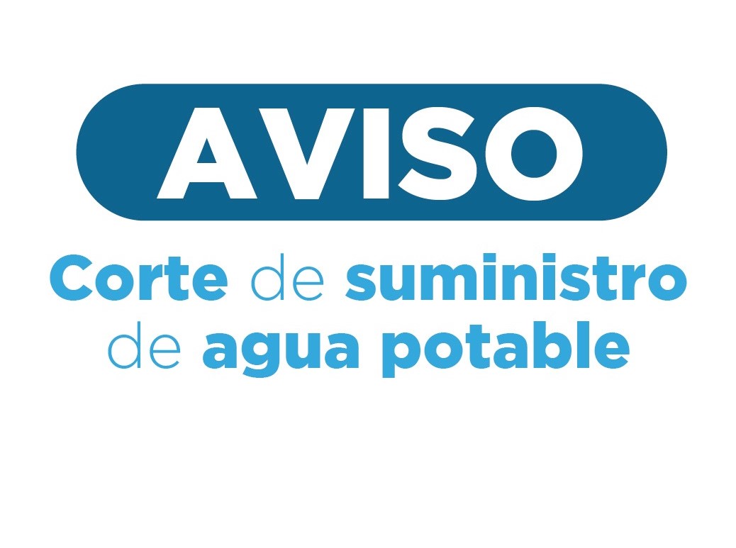 Anuncian corte de suministro de agua potable por modernización de infraestructura